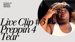 Live Clip #3! Prepping for a Tear!
