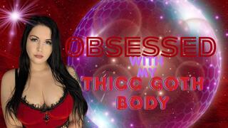 Obsessed With My Thicc Goth Body