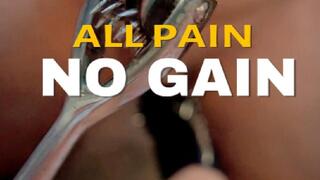 All Pain, No Gain