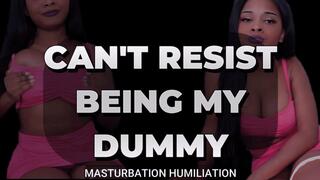 Can't Resist Being my Dummy