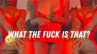 What The Fuck Is That? - Hook Up Humiliation Roleplay