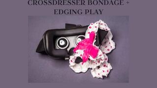 CROSSDRESSER BONDAGE + EDGING PLAY - Bounded And Edging Erotic Play