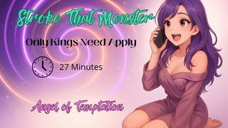 Stroke That Monster...Only Kings Need Apply