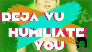 Deja Vu Humiliate You Lola Minaj Trans Gooning Mesmerize Mindfuck Trans Woman Trans Dominatrix