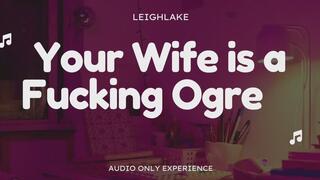 Your Wife is a Fucking Ogre - Homewrecker Audio Only experience with LeighLake