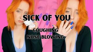 Sick of you - coughing fetish + nose blowing
