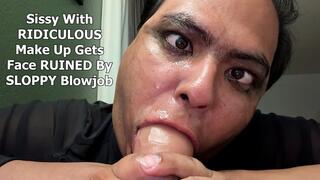 Sissy With RIDICULOUS Make Up Gets Face RUINED By SLOPPY Blowjob