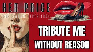 TRIBUTE ME WITHOUT REASON