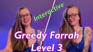 Greedy Farrah Level 3