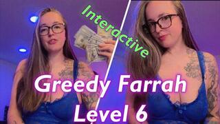 Greedy Farrah Level 6