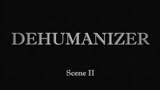 DEHUMANIZER | Scene II
