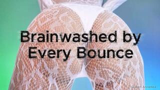 Brainwashed by every Bounce