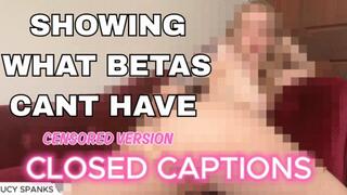 WHAT BETAS CAN'T HAVE Naked CLOSED CAPTIONS Censored Humiliation Beta Safe Goddess Worship Femdom POV Bratty Pixel Domination