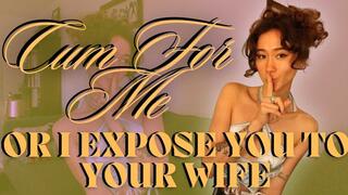 Cum For Me Or I Expose You To Your Wife