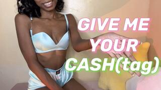 GIVE ME YOUR CASH