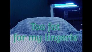 Too fat for my lingerie