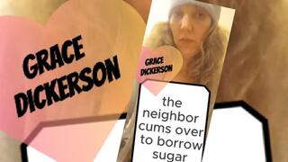 The neighbor cums over to borrow sugar from naughty Grace Dickerson