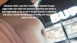 Giantess VORE Lola MILF Muffin Top bloated hungry jiggly belly she feels her stomach growling and takes a late night walk to BK to eat a burger finding it closed so she eats a worker burping and showing her happy full belly at the end