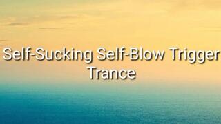 Self-Suck Self-Blow Trigger Trance