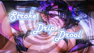 Stroke, Drip, Drool.