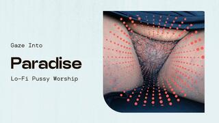 Gaze Into Paradise! Lofi Pussy Worship