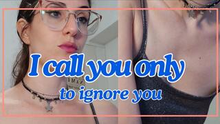 I call u only to ignore you