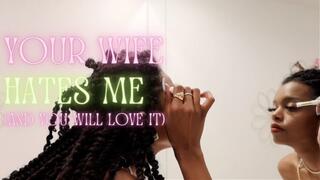 your Wife Hates Me (And you Love It)
