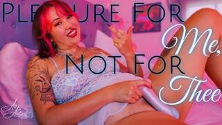 Pleasure for Me, Not for Thee