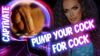 PUMP YOUR COCK FOR COCK-CAPTIVATE