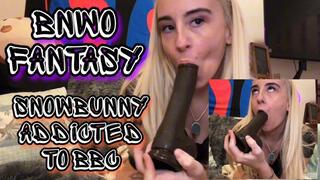 BNWO fantasy Snowbunny addicted to BBC