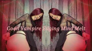 Goon Vampire Edging Mind Melt