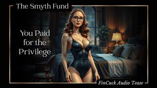 You Paid for the Privilege: Financial Cuckolding Audio from Ms. Smyth of The Smyth Fund { FinDom & FinCuck Audio Tease }