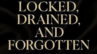 Locked, Drained, and Forgotten - Audio Only