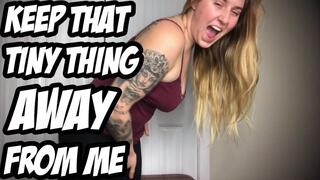 Keep That Tiny Thing Away From Me