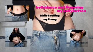 bellydance and fingering my belly button while pulling on my thong