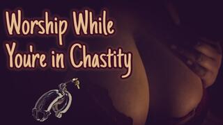 Worship While You're In Chastity [CC]