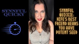 Synnful Quicky: Wife’s Best Friend Hears You Have Potent Seed