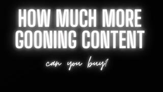 HOW MUCH MORE GOONING CONTENT CAN YOU BUY?