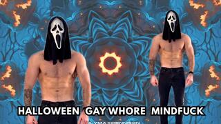 HALLOWEEN GAY WHORE MINDFUCK