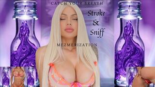 Catch Your Breath (Stroke & Sniff) Mezmerization