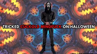 TRICKED CUCKOLD MINDFUCK ON HALLOWEEN