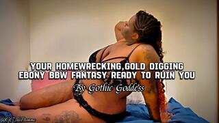 Your Homewrecking, Gold Digging, Ebony BBW Fantasy is Ready to Ruin You