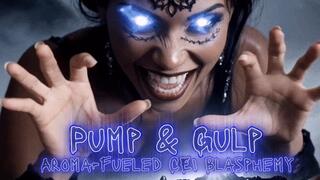 Pump & Gulp Aroma-Fueled CEI Blasphemy