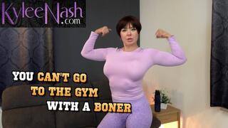 You Can't Go To The Gym With A Boner