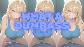 WHAT A DUMBASS VOLUME 4