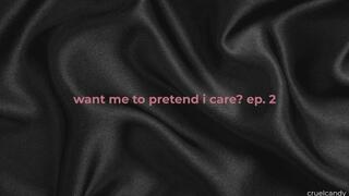 Want Me to Pretend I Care? Ep2 — Wow, You’re So Special (Verbal Humiliation)
