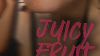 juicy fruit - part I (slurp it up)