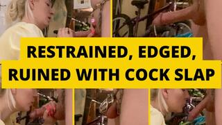 Restrained, edged, ruined with cock slap