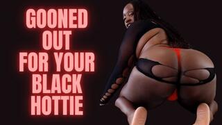 Gooned Out For your Black Hottie