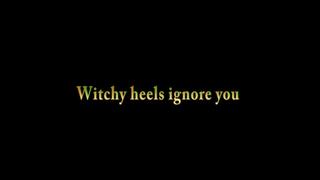 Witchy heels ignore you-MOV
